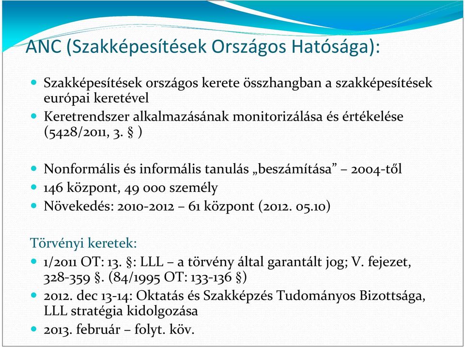 ) Nonformális és informális tanulás beszámítása 2oo4-től 146 központ, 49 ooo személy Növekedés: 2o1o-2o12 61 központ (2o12. o5.