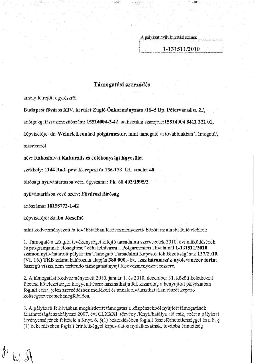 Weinek Leonárd polgármester, mint támogató /a továbbiakban Támogató/, másrészről név: Rákosfalvai Kulturális és Jótékonysági Egyesület székhely: 1144 Budapest Kerepesi út 136-138. III. emelet 48.