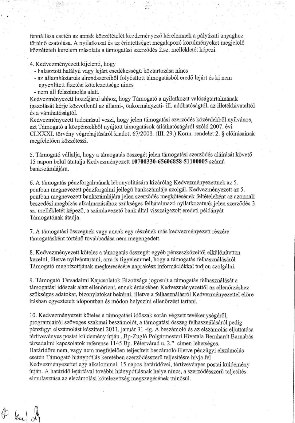 Kedvezményezett kijelenti, hogy - halasztott hatályú vagy lejárt esedékességű köztartozása nincs - az államháztartás alrendszereiből folyósított támogatásból eredő lejárt és ki nem egyenlített