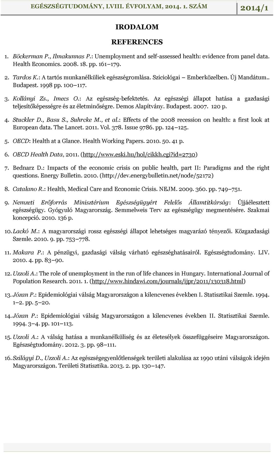 Az egészségi állapot hatása a gazdasági teljesítőképességre és az életminőségre. Demos Alapítvány. Budapest. 2007. 120 p. 4. Stuckler D., Basu S., Suhrcke M., et al.