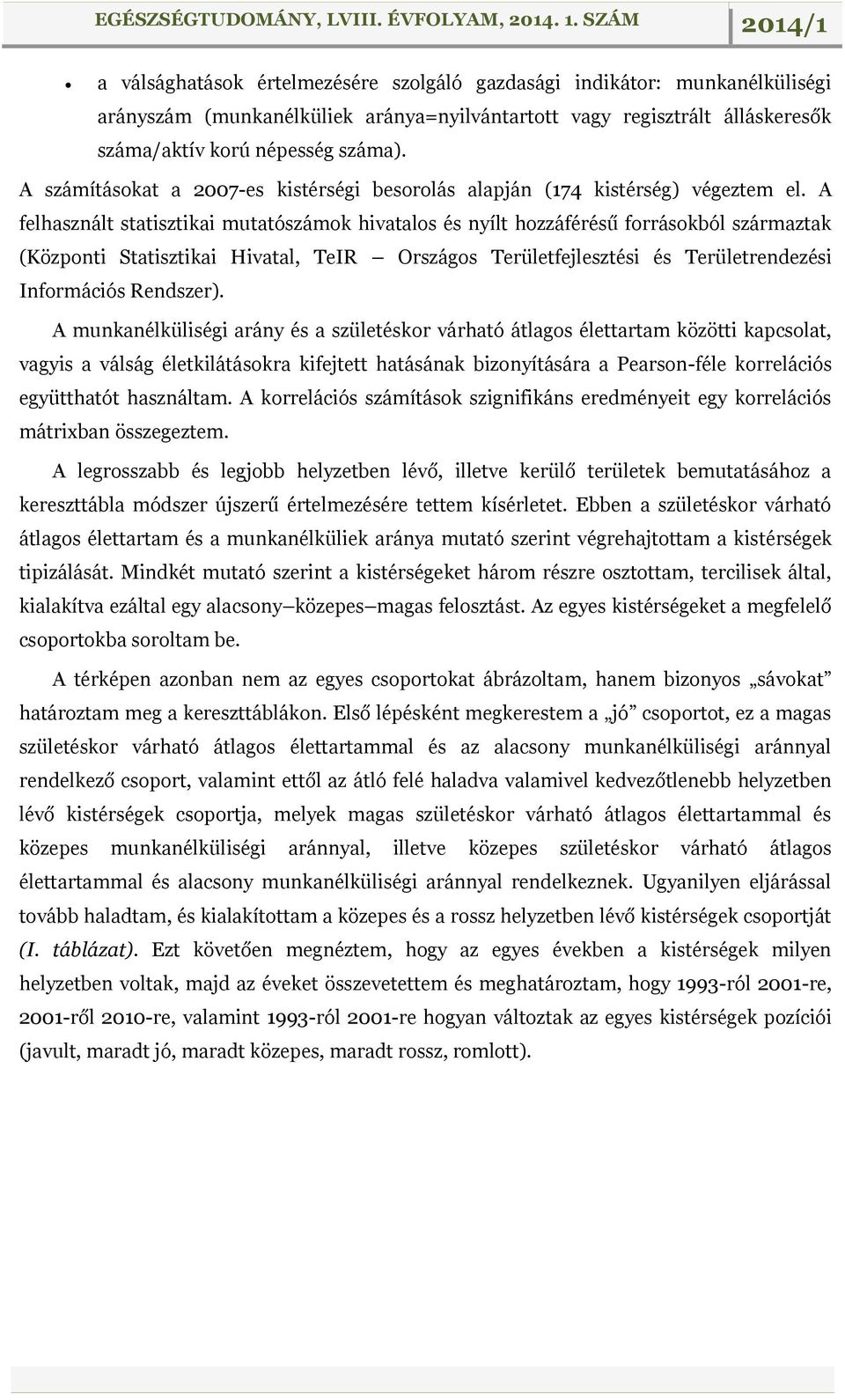 A felhasznált statisztikai mutatószámok hivatalos és nyílt hozzáférésű forrásokból származtak (Központi Statisztikai Hivatal, TeIR Országos Területfejlesztési és Területrendezési Információs