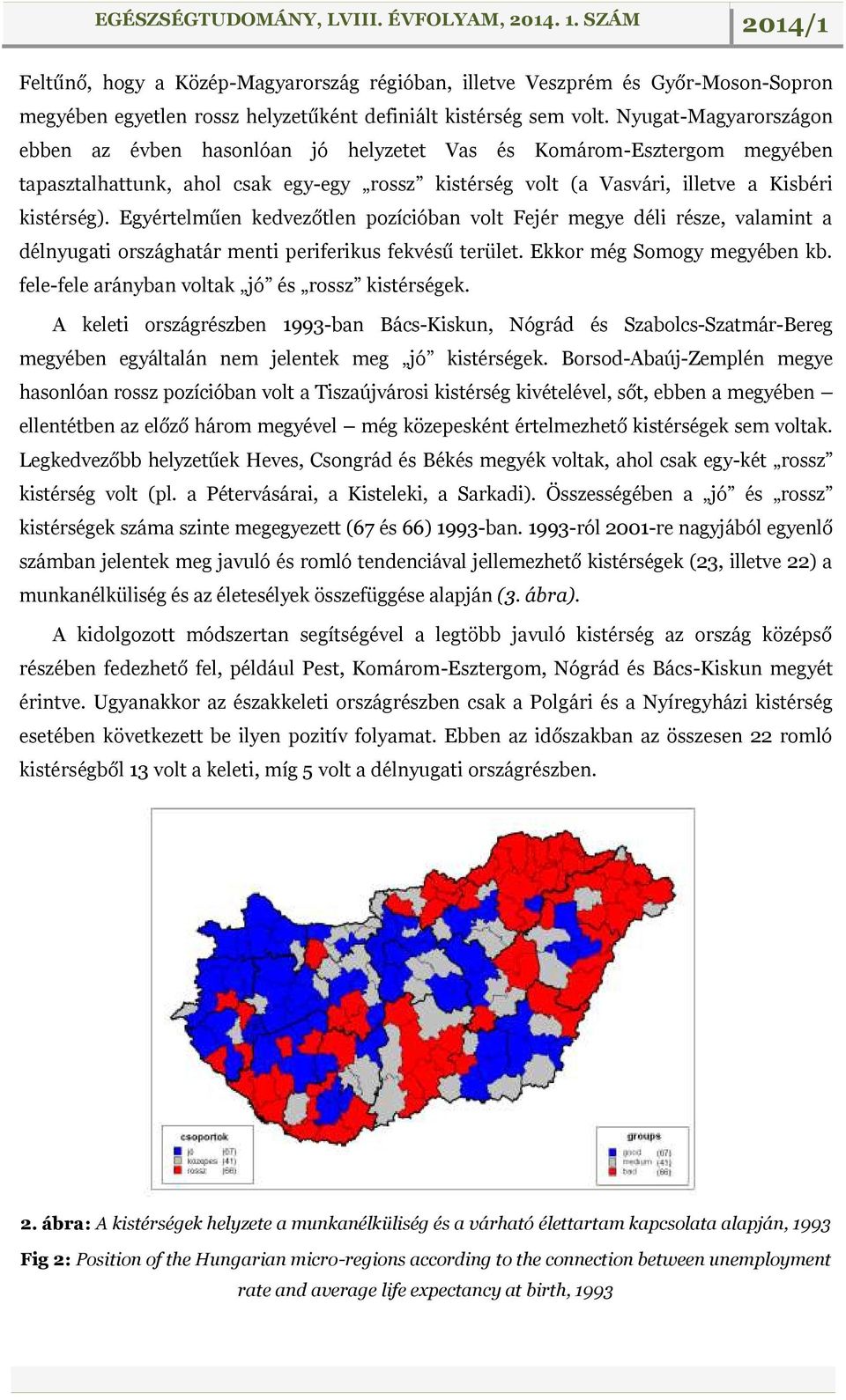 Egyértelműen kedvezőtlen pozícióban volt Fejér megye déli része, valamint a délnyugati országhatár menti periferikus fekvésű terület. Ekkor még Somogy megyében kb.