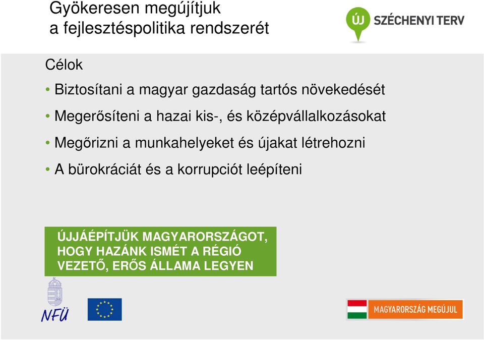 Megőrizni a munkahelyeket és újakat létrehozni A bürokráciát és a korrupciót