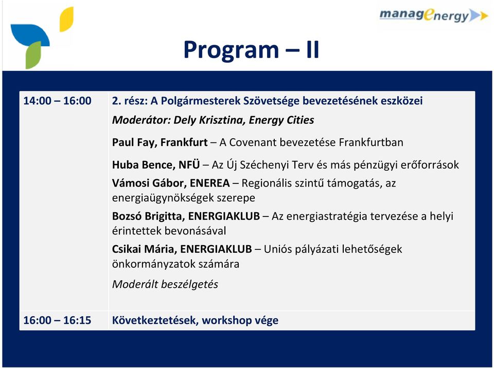 Covenantbevezetése Frankfurtban HubaBence, NFÜ Az Új Széchenyi Terv és más pénzügyi erőforrások VámosiGábor, ENEREA Regionális