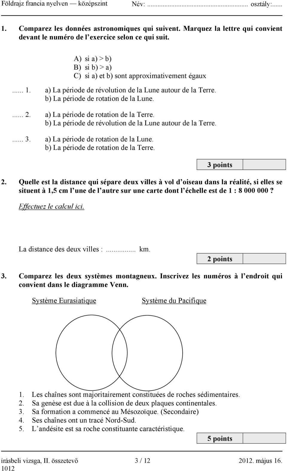 a) La période de rotation de la Terre. b) La période de révolution de la Lune autour de la Terre.... 3. a) La période de rotation de la Lune. b) La période de rotation de la Terre. 3 points 2.