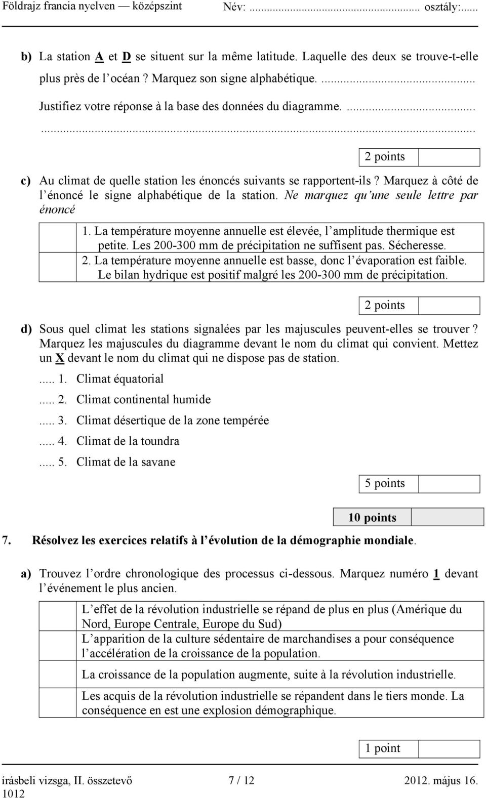 Marquez à côté de l énoncé le signe alphabétique de la station. Ne marquez qu une seule lettre par énoncé 1. La température moyenne annuelle est élevée, l amplitude thermique est petite.