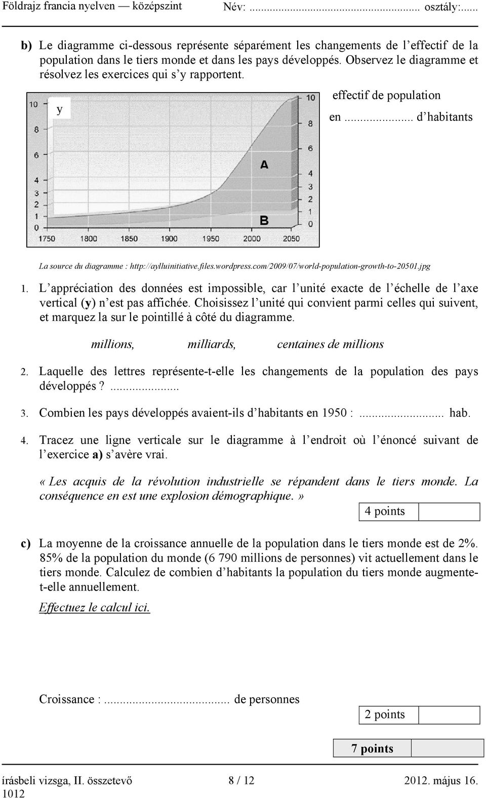 com/2009/07/world-population-growth-to-20501.jpg 1. L appréciation des données est impossible, car l unité exacte de l échelle de l axe vertical (y) n est pas affichée.
