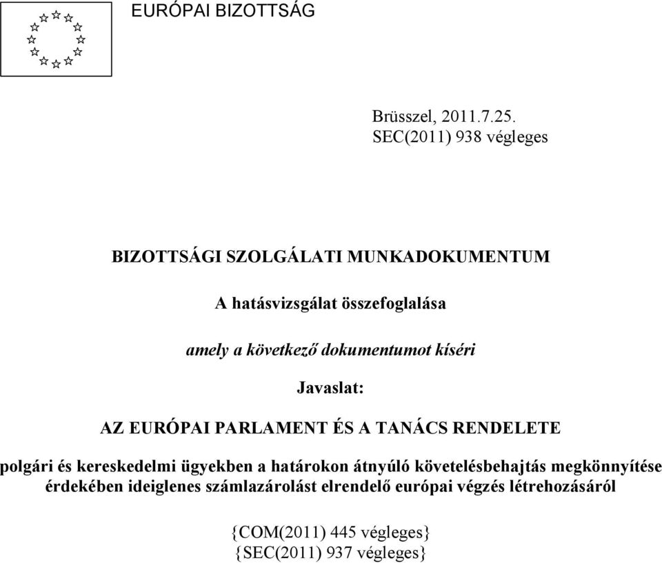 következő dokumentumot kíséri Javaslat: AZ EURÓPAI PARLAMENT ÉS A TANÁCS RENDELETE polgári és kereskedelmi