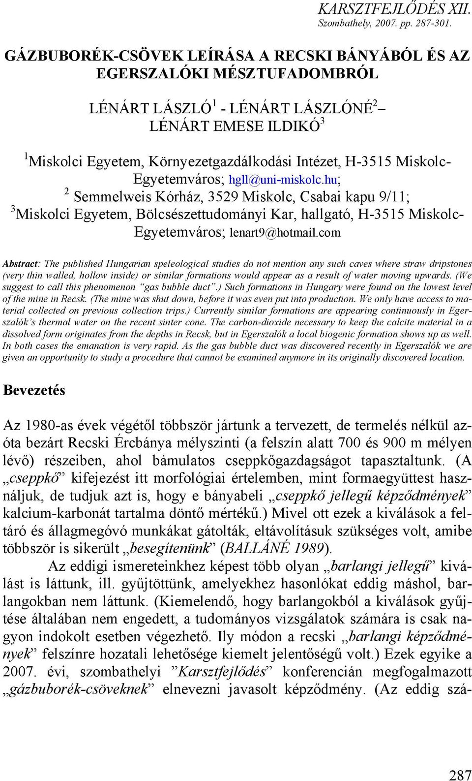 Miskolc- Egyetemváros; hgll@uni-miskolc.hu; 2 Semmelweis Kórház, 3529 Miskolc, Csabai kapu 9/11; 3 Miskolci Egyetem, Bölcsészettudományi Kar, hallgató, H-3515 Miskolc- Egyetemváros; lenart9@hotmail.