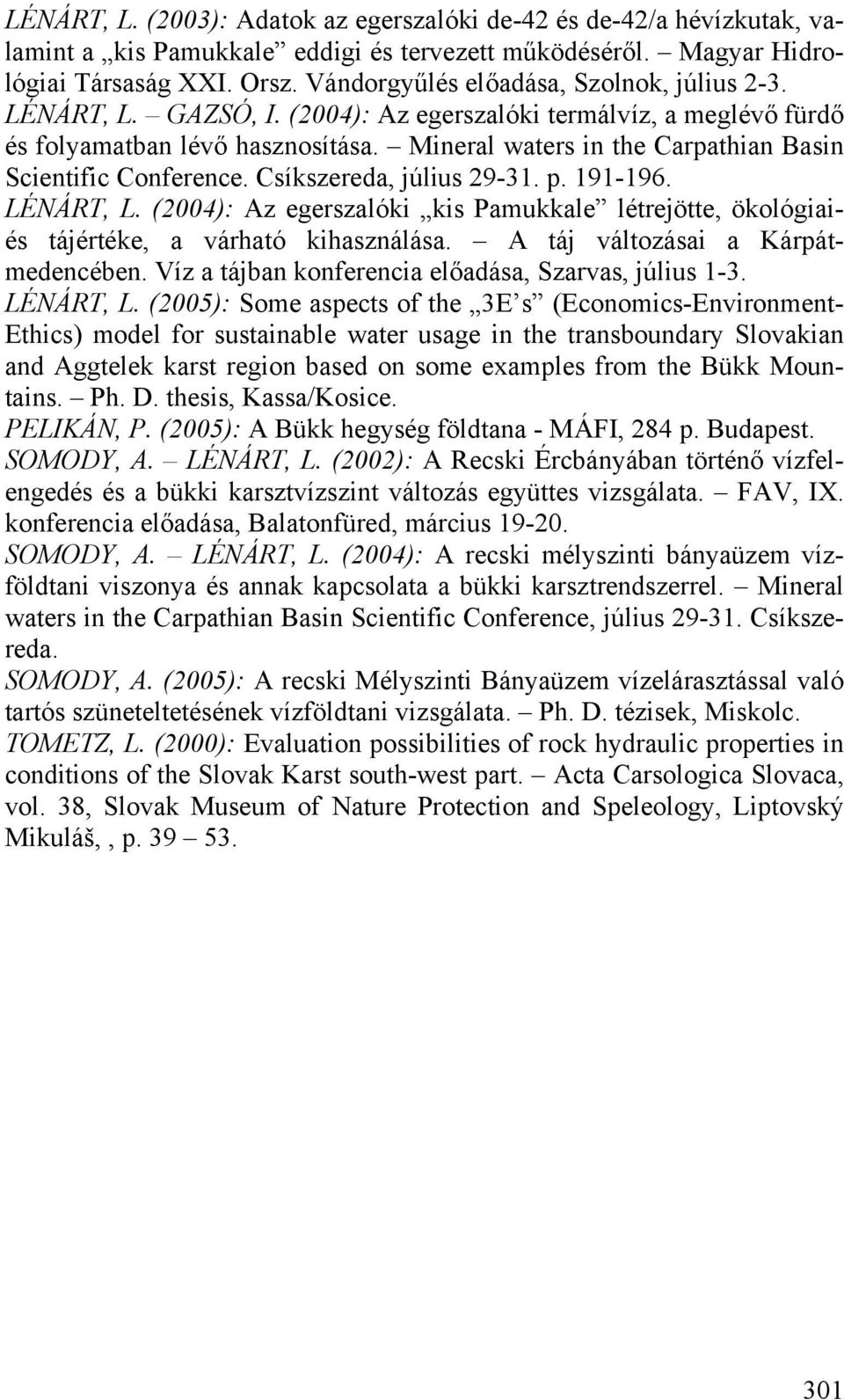 Mineral waters in the Carpathian Basin Scientific Conference. Csíkszereda, július 29-31. p. 191-196. LÉNÁRT, L.