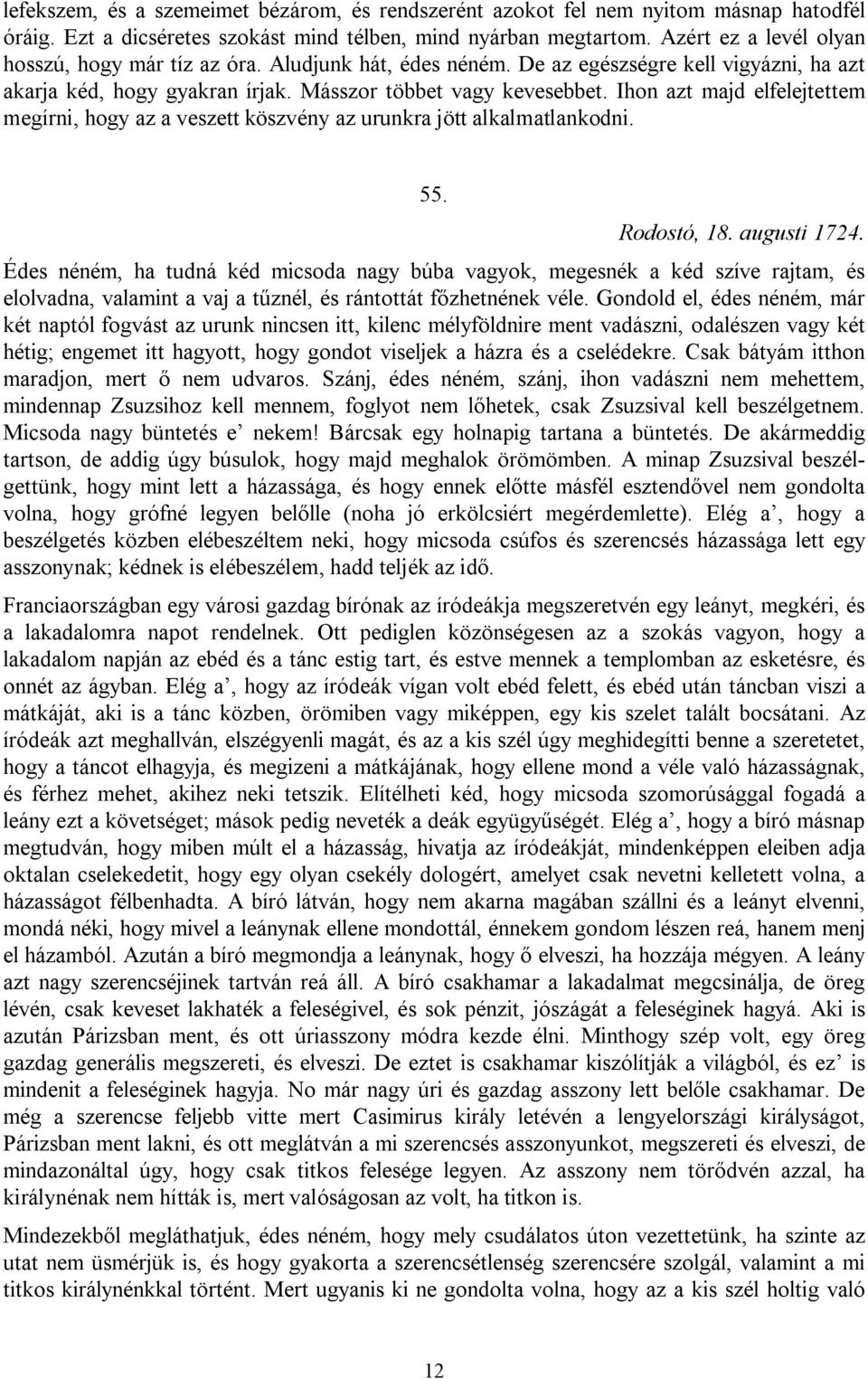 Ihon azt majd elfelejtettem megírni, hogy az a veszett köszvény az urunkra jött alkalmatlankodni. 55. Rodostó, 18. augusti 1724.