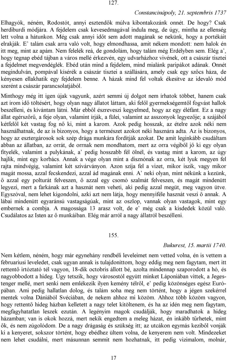 E talám csak arra való volt, hogy elmondhassa, amit nékem mondott: nem halok én itt meg, mint az apám. Nem felelék reá, de gondolám, hogy talám még Erdélyben sem.