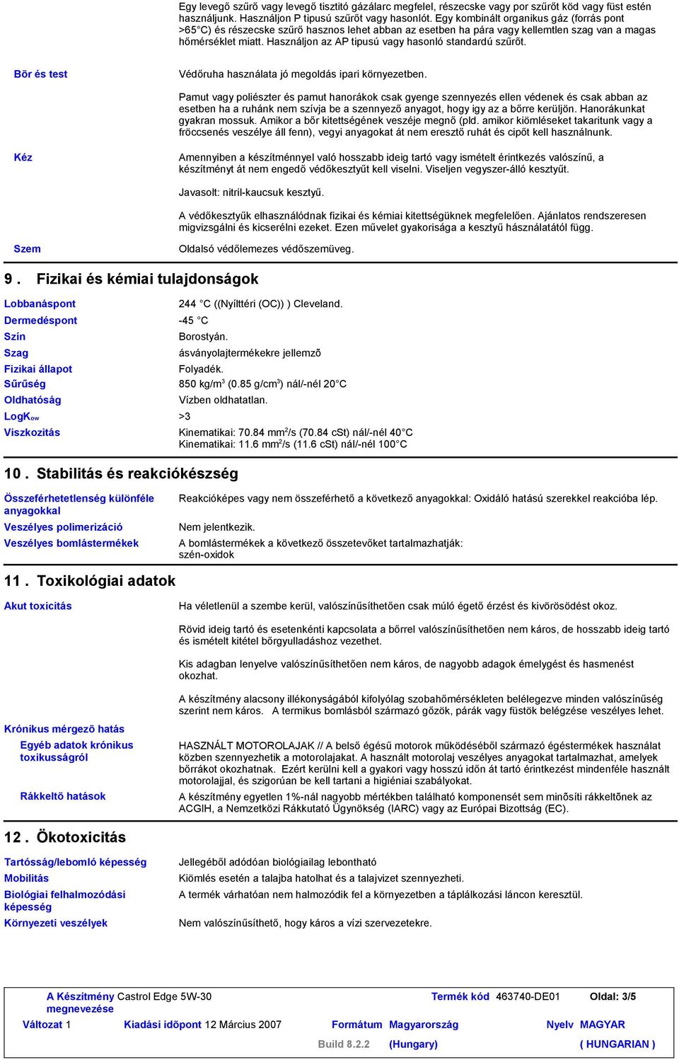 Használjon az AP tipusú vagy hasonló standardú szűrőt. Bõr és test Védőruha használata jó megoldás ipari környezetben.