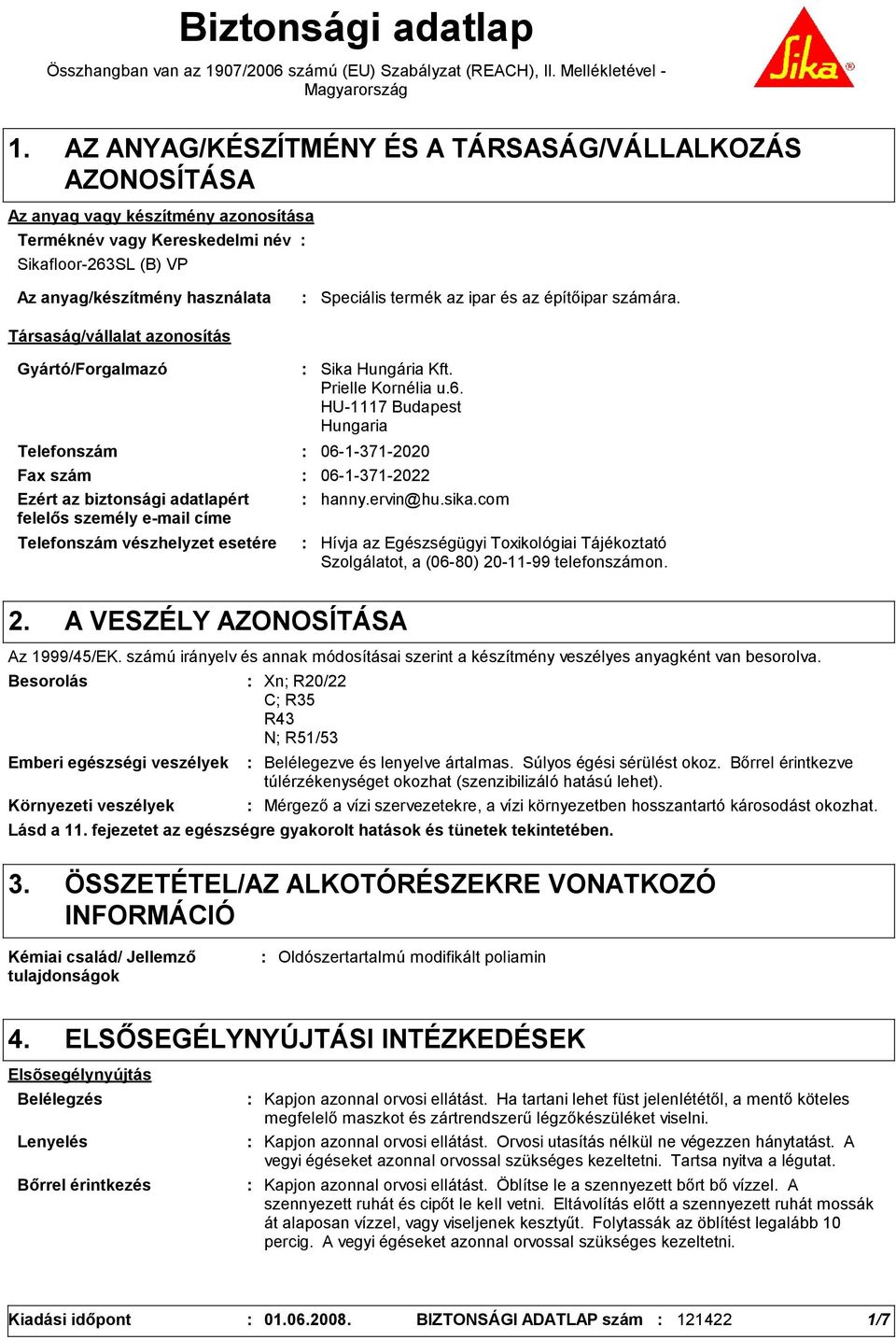 azonosítás Speciális termék az ipar és az építőipar számára. Gyártó/Forgalmazó Telefonszám Telefonszám vészhelyzet esetére Sika Hungária Kft. Prielle Kornélia u.6.