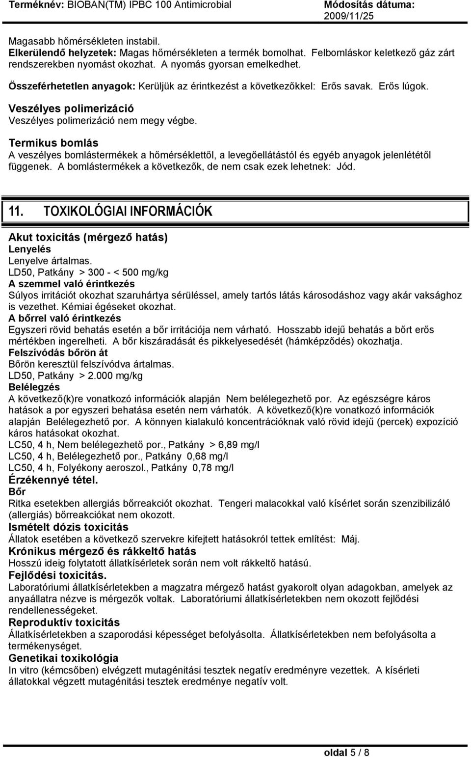 Termikus bomlás A veszélyes bomlástermékek a hőmérséklettől, a levegőellátástól és egyéb anyagok jelenlététől függenek. A bomlástermékek a következők, de nem csak ezek lehetnek: Jód. 11.