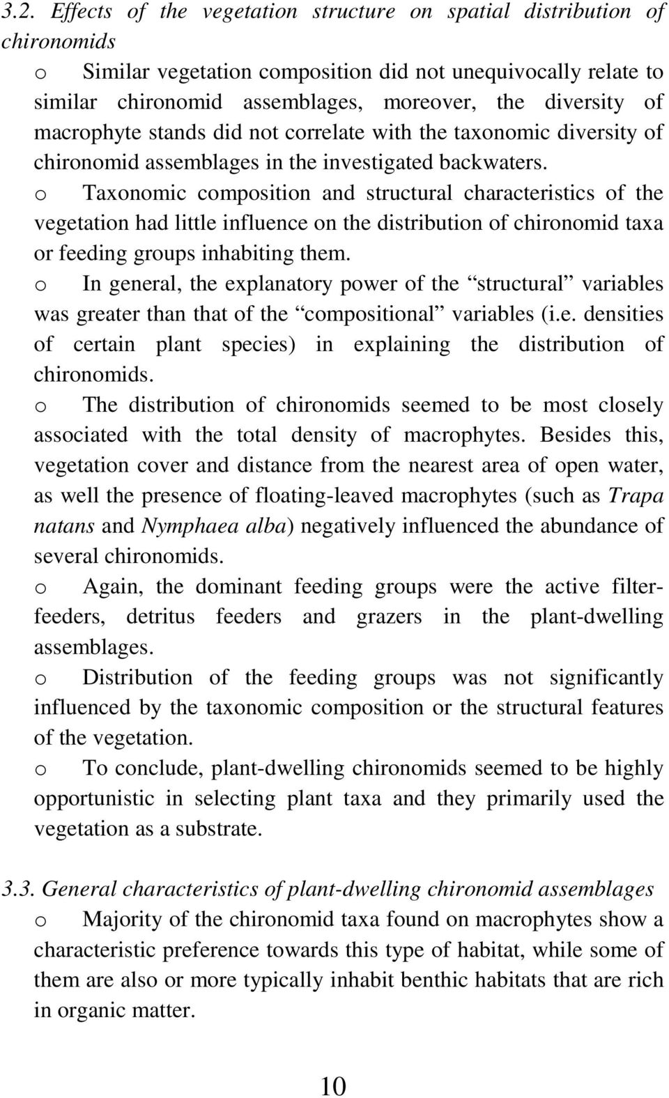 o Taxonomic composition and structural characteristics of the vegetation had little influence on the distribution of chironomid taxa or feeding groups inhabiting them.