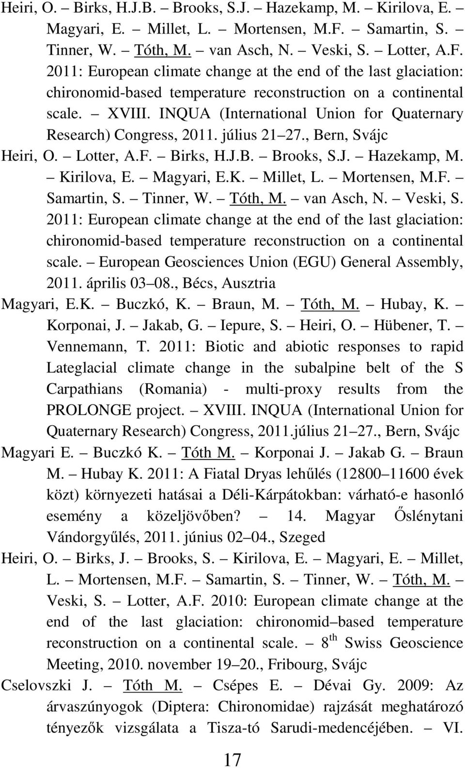 2011: European climate change at the end of the last glaciation: chironomid-based temperature reconstruction on a continental scale. XVIII.