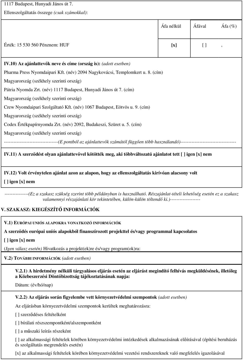 (cím) Crew Nyomdaipari Szolgáltató Kft. (név) 1067 Budapest, Eötvös u. 9. (cím) Codex Értékpapírnyomda Zrt. (név) 2092, Budakeszi, Szüret u. 5.