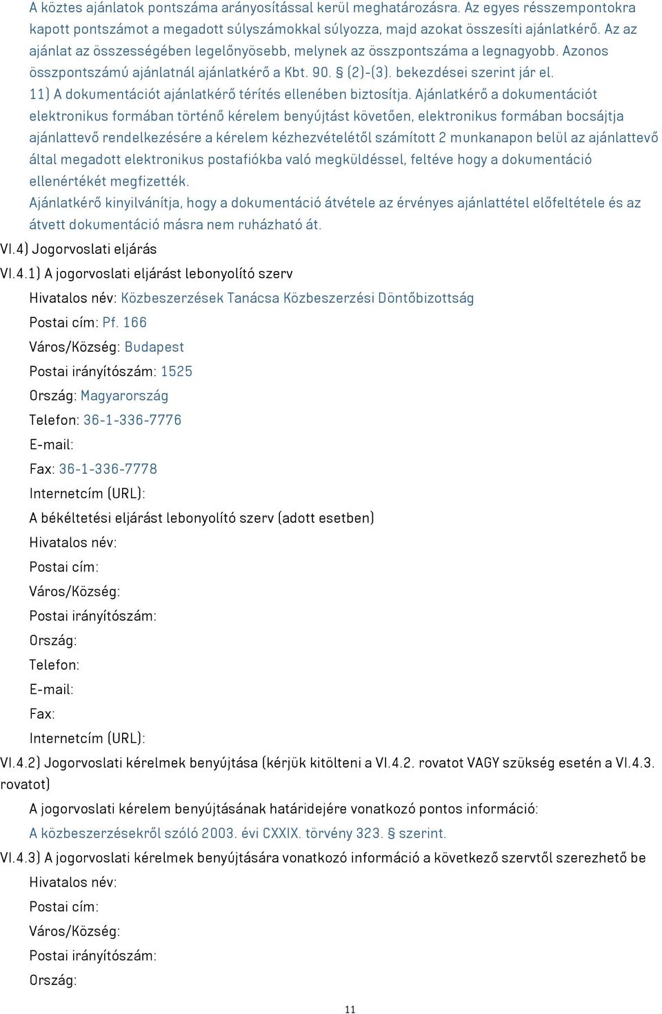 11) A dokumentációt ajánlatkérő térítés ellenében biztosítja.