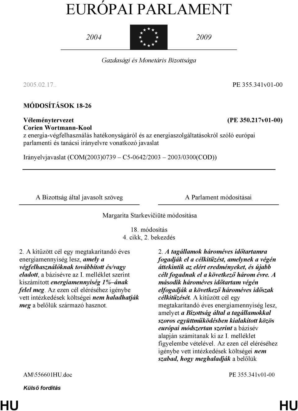 (COM(2003)0739 C5-0642/2003 2003/0300(COD)) A Bizottság által javasolt szöveg A Parlament módosításai 18. módosítás 4. cikk, 2. bekezdés 2.