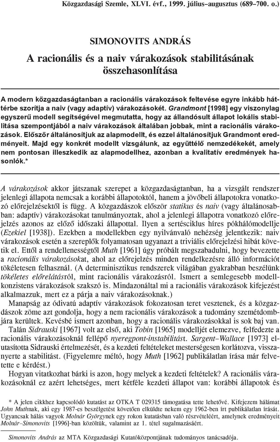 állapot lokáls stabltása szempotjából a av várakozások általába jobbak, mt a racoáls várakozások Elõször általáosítjuk az alapmoellt, és ezzel általáosítjuk Gramot ereméyet Maj egy kokrét moellt