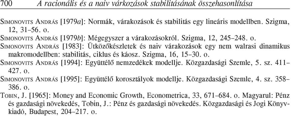 Szgma, 16, 15 3 o SIMONOVITS ANDRÁS [1994]: Együttélõ emzeékek moellje Közgazaság Szemle, 5 sz 411 427 o SIMONOVITS ANDRÁS [1995]: Együttélõ korosztályok moellje Közgazaság Szemle, 4