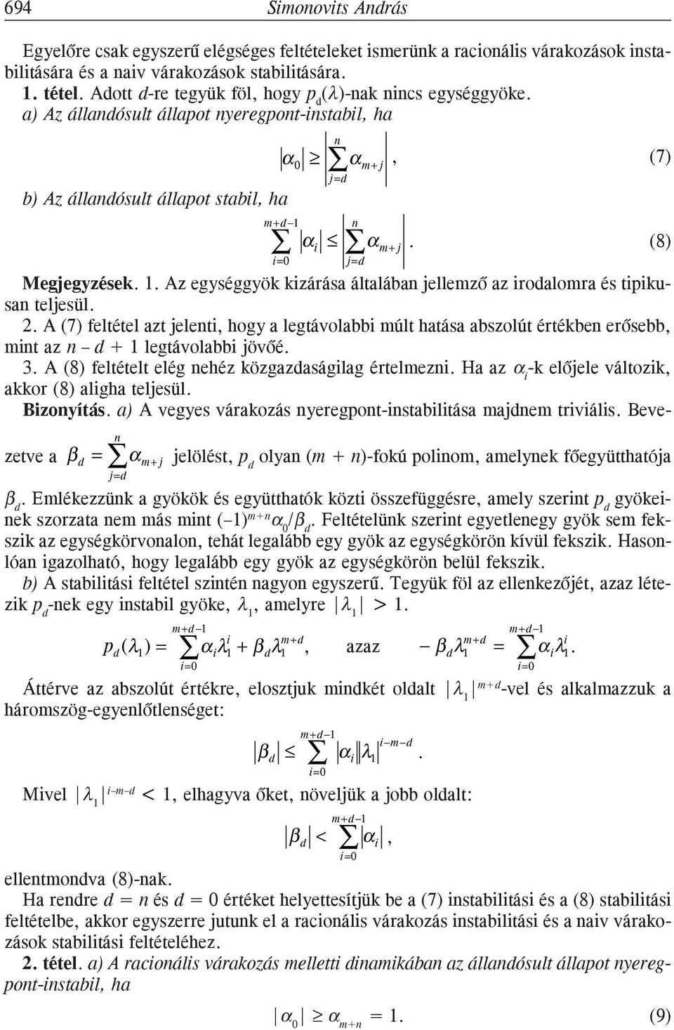 teljesül 2 A (7 feltétel azt jelet, hogy a legtávolabb múlt hatása abszolút értékbe erõsebb, mt az + 1 legtávolabb jövõé 3 A (8 feltételt elég ehéz közgazaságlag értelmez Ha az -k elõjele változk,