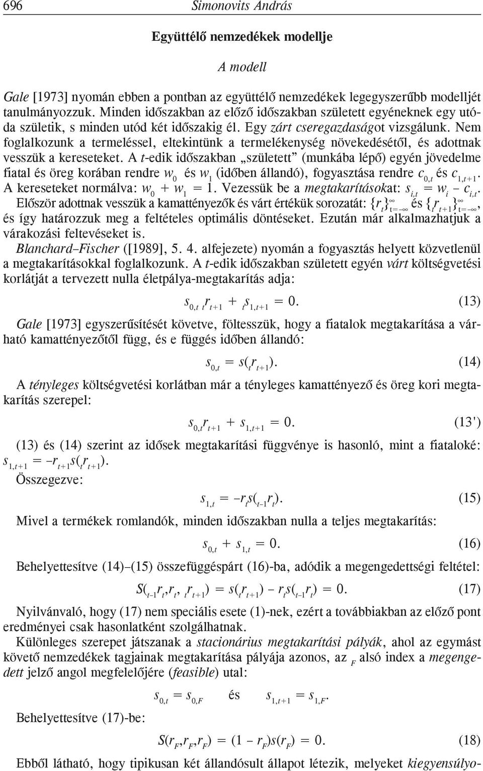 lépõ egyé jöveelme fatal és öreg korába rere w és w 1 (õbe állaó, fogyasztása rere c,t és c 1,t+1 A kereseteket ormálva: w + w 1 = 1 Vezessük be a megtakarításokat: s,t = w c,t Elõször aottak vesszük