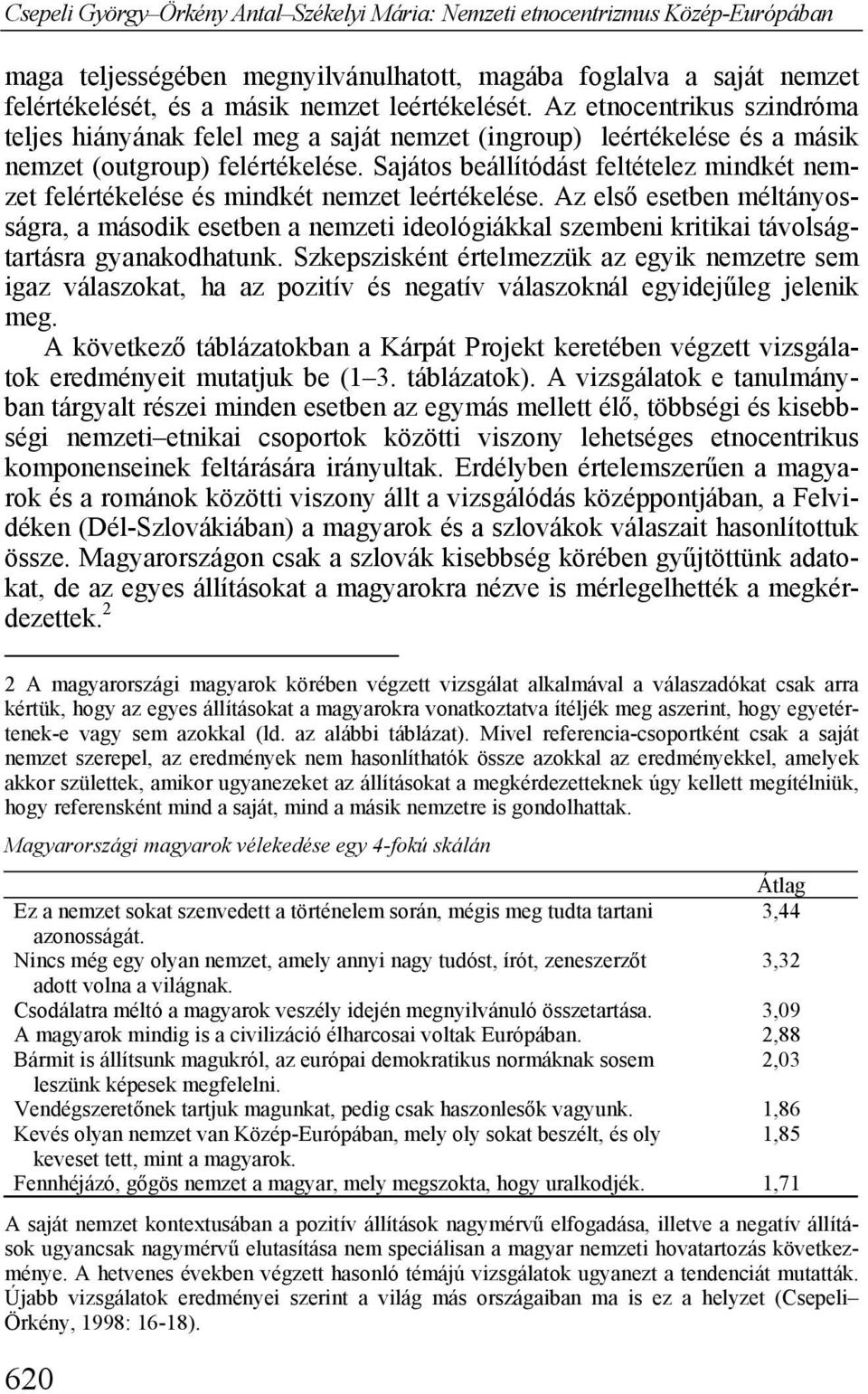 Sajátos beállítódást feltételez mindkét nemzet felértékelése és mindkét nemzet leértékelése.