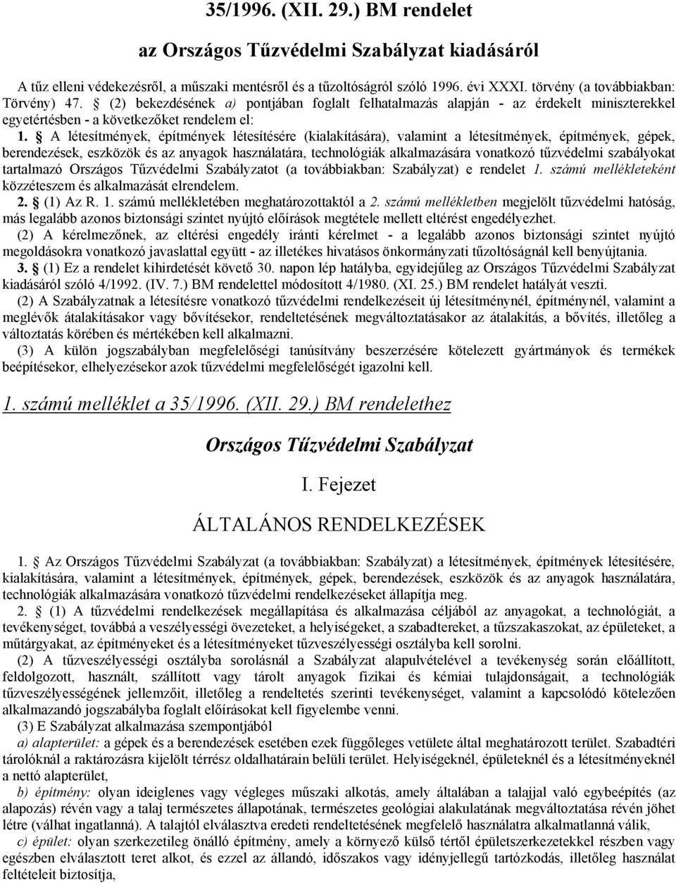 A létesítmények, építmények létesítésére (kialakítására), valamint a létesítmények, építmények, gépek, berendezések, eszközök és az anyagok használatára, technológiák alkalmazására vonatkozó