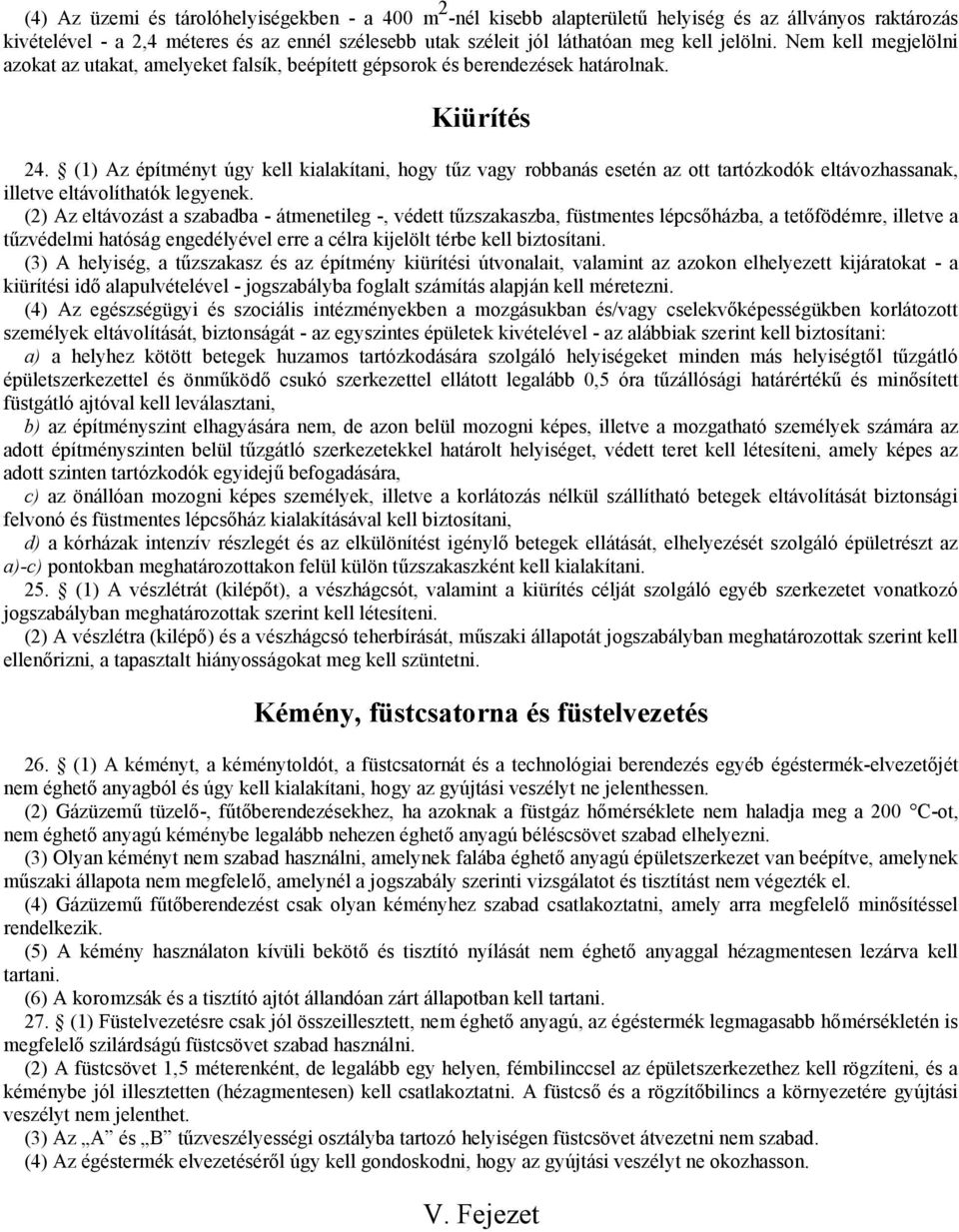 (1) Az építményt úgy kell kialakítani, hogy tűz vagy robbanás esetén az ott tartózkodók eltávozhassanak, illetve eltávolíthatók legyenek.