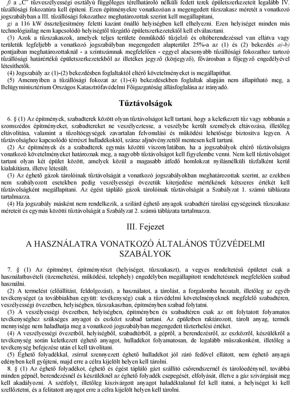 tűzállósági fokozathoz meghatározottak szerint kell megállapítani, g) a 116 kw összteljesítmény feletti kazánt önálló helyiségben kell elhelyezni.