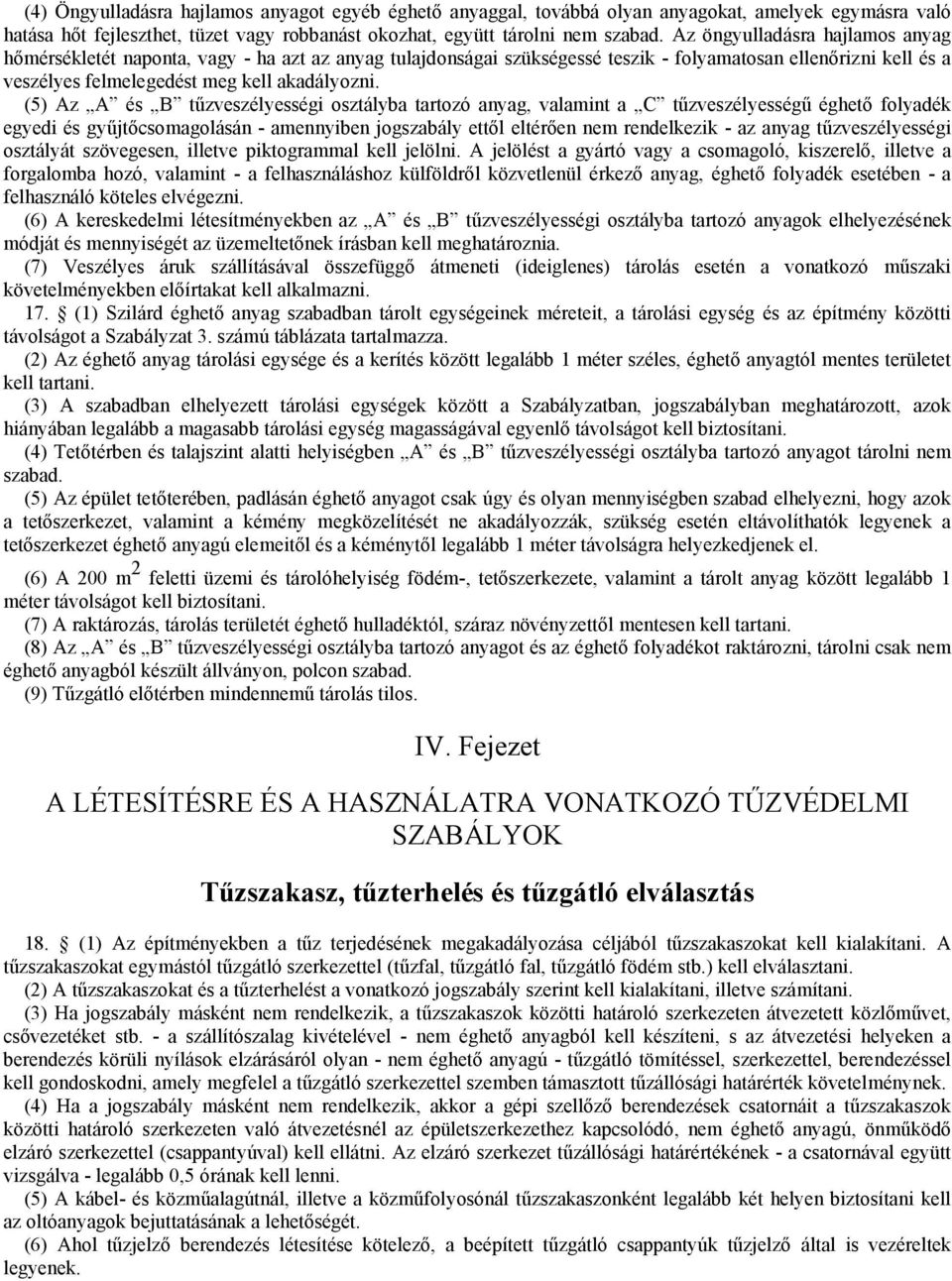 (5) Az A és B tűzveszélyességi osztályba tartozó anyag, valamint a C tűzveszélyességű éghető folyadék egyedi és gyűjtőcsomagolásán - amennyiben jogszabály ettől eltérően nem rendelkezik - az anyag