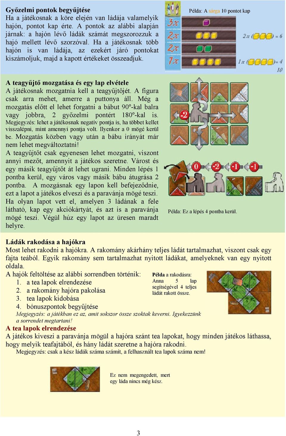 Ha a játékosnak több hajón is van ládája, az ezekért járó pontokat kiszámoljuk, majd a kapott értékeket összeadjuk.