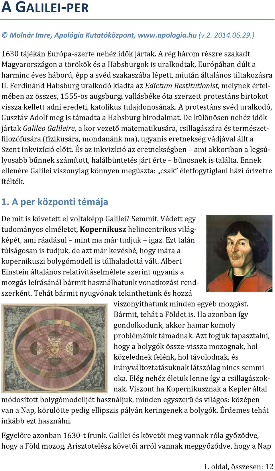 Ferdinánd Habsburg uralkodó kiadta az Edictum Restitutionist, melynek értelmében az összes, 1555-ös augsburgi vallásbéke óta szerzett protestáns birtokot vissza kellett adni eredeti, katolikus