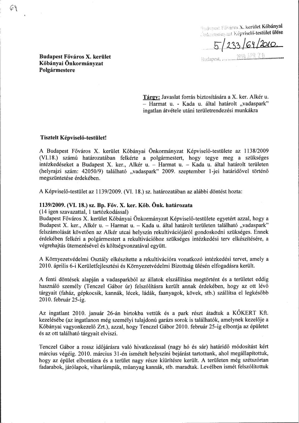 ) számú határozatában felkérte a polgármestert, hogy tegye meg a szükséges intézkedéseket a Budapest X. ker., Alkér u. - Harmat u. - Kada u.