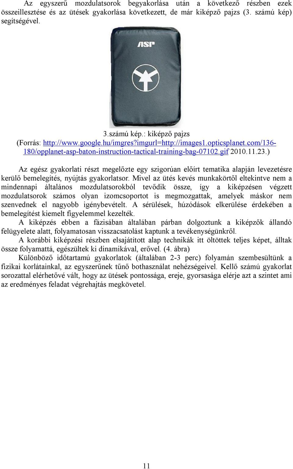 ) Az egész gyakorlati részt megelőzte egy szigorúan előírt tematika alapján levezetésre kerülő bemelegítés, nyújtás gyakorlatsor.