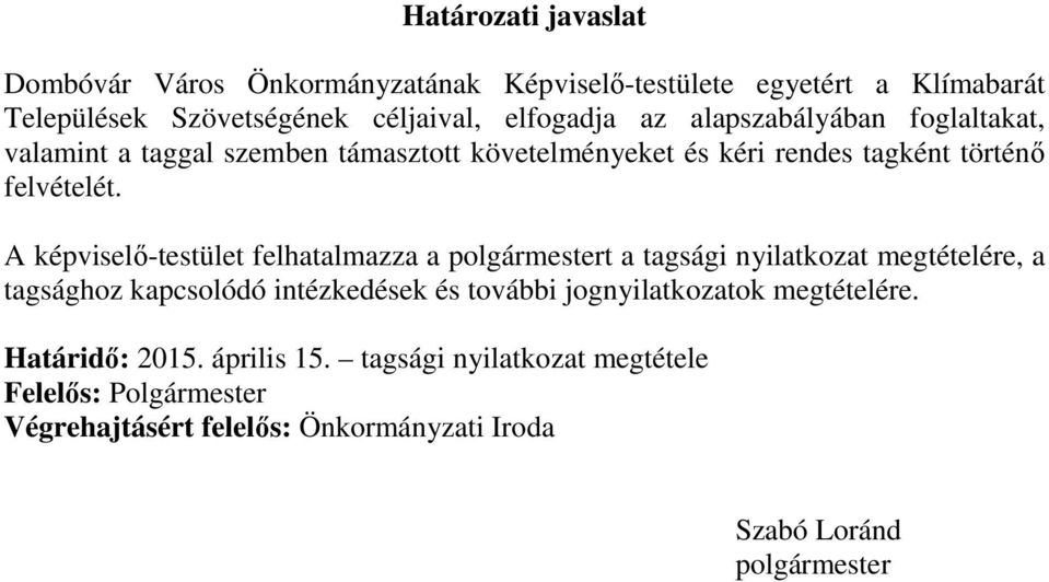 A képviselő-testület felhatalmazza a polgármestert a tagsági nyilatkozat megtételére, a tagsághoz kapcsolódó intézkedések és további