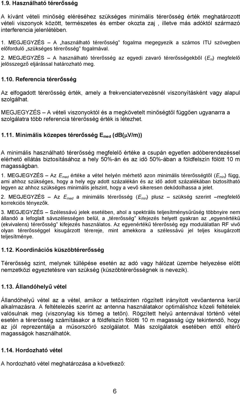 MEGJEGYZÉS A használható térerősség az egyedi zavaró térerősségekből (E ni ) megfelelő jelösszegző eljárással határozható meg. 1.10.