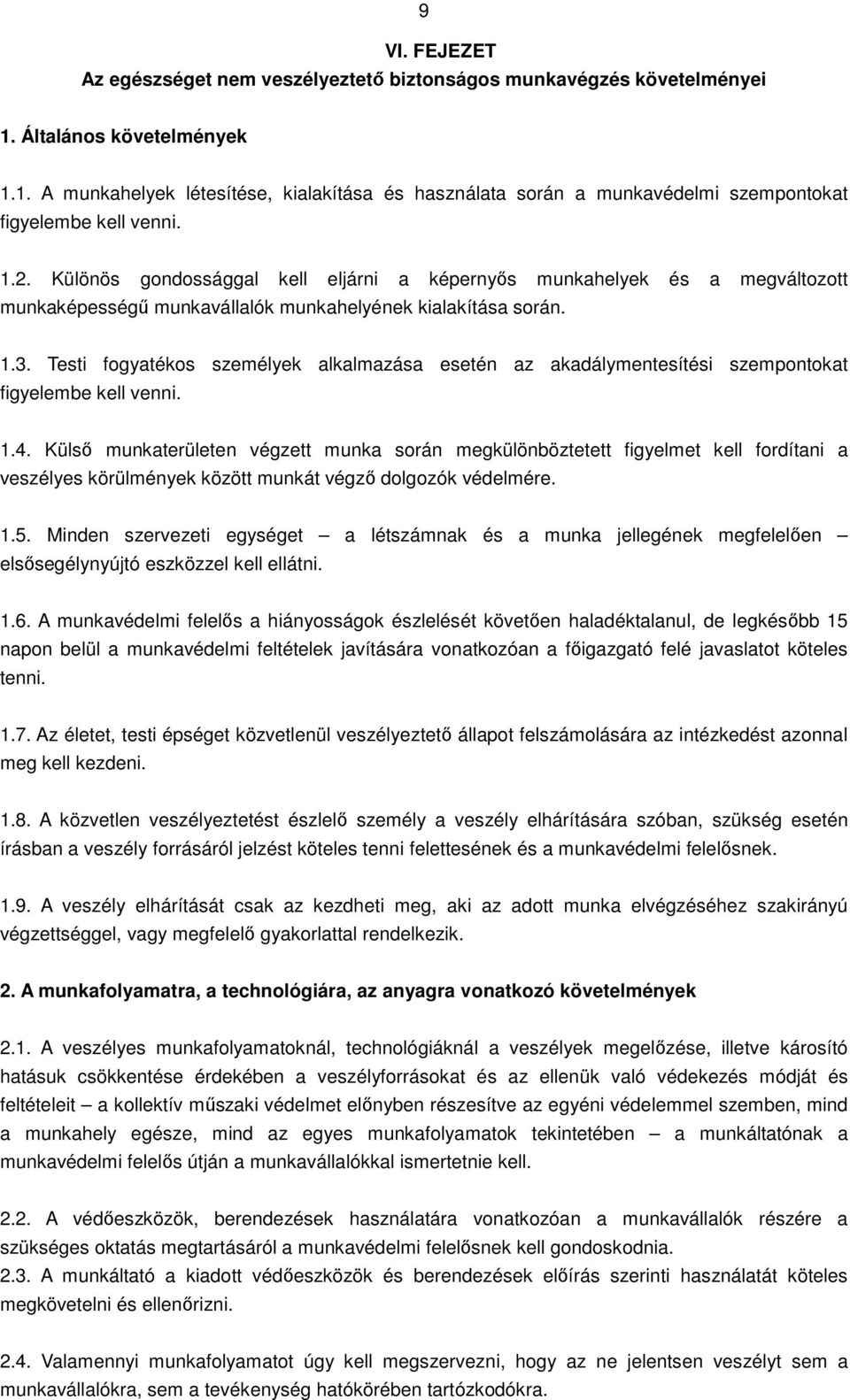 Testi fogyatékos személyek alkalmazása esetén az akadálymentesítési szempontokat figyelembe kell venni. 1.4.