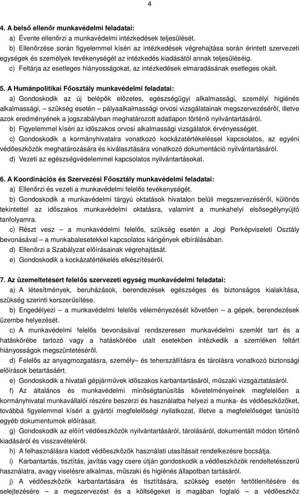 c) Feltárja az esetleges hiányosságokat, az intézkedések elmaradásának esetleges okait. 5.