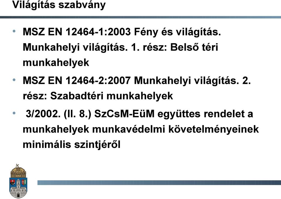 rész: Belső téri munkahelyek MSZ EN 12464-2:2007 Munkahelyi világítás. 2.