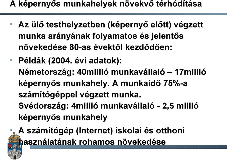 évi adatok): Németország: 40millió munkavállaló 17millió képernyős munkahely.