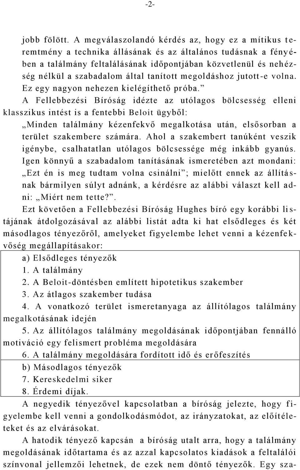 szabadalom által tanított megoldáshoz jutott -e volna. Ez egy nagyon nehezen kielégíthető próba.