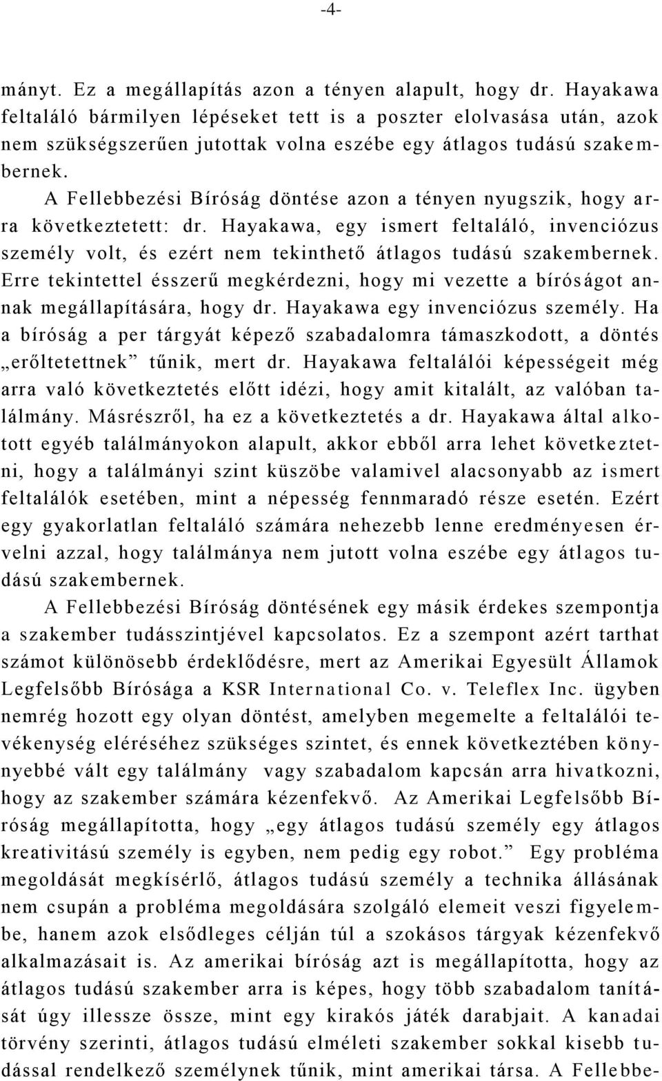 A Fellebbezési Bíróság döntése azon a tényen nyugszik, hogy a r- ra következtetett: dr. Hayakawa, egy ismert feltaláló, invenciózus személy volt, és ezért nem tekinthető átlagos tudású szakembernek.