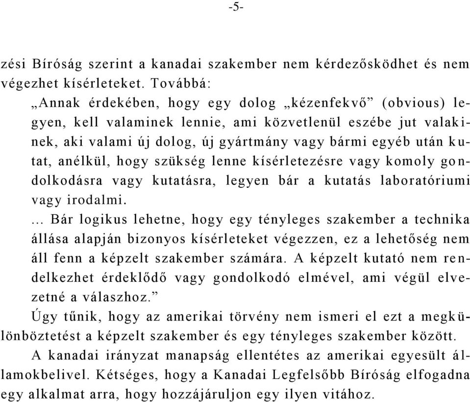 tat, anélkül, hogy szükség lenne kísérletezésre vagy komoly go n- dolkodásra vagy kutatásra, legyen bár a kutatás laboratóriumi vagy irodalmi.