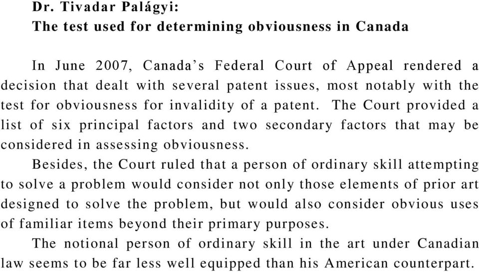 Besides, the Court ruled that a person of ordinary skill attempting to solve a problem would consider not only those elements of prior art designed to solve the problem, but would also