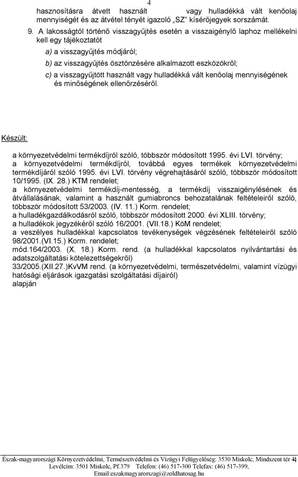 visszagyűjtött használt vagy hulladékká vált kenőolaj mennyiségének és minőségének ellenőrzéséről. Készült: a környezetvédelmi termékdíjról szóló, többször módosított 1995. évi LVI.