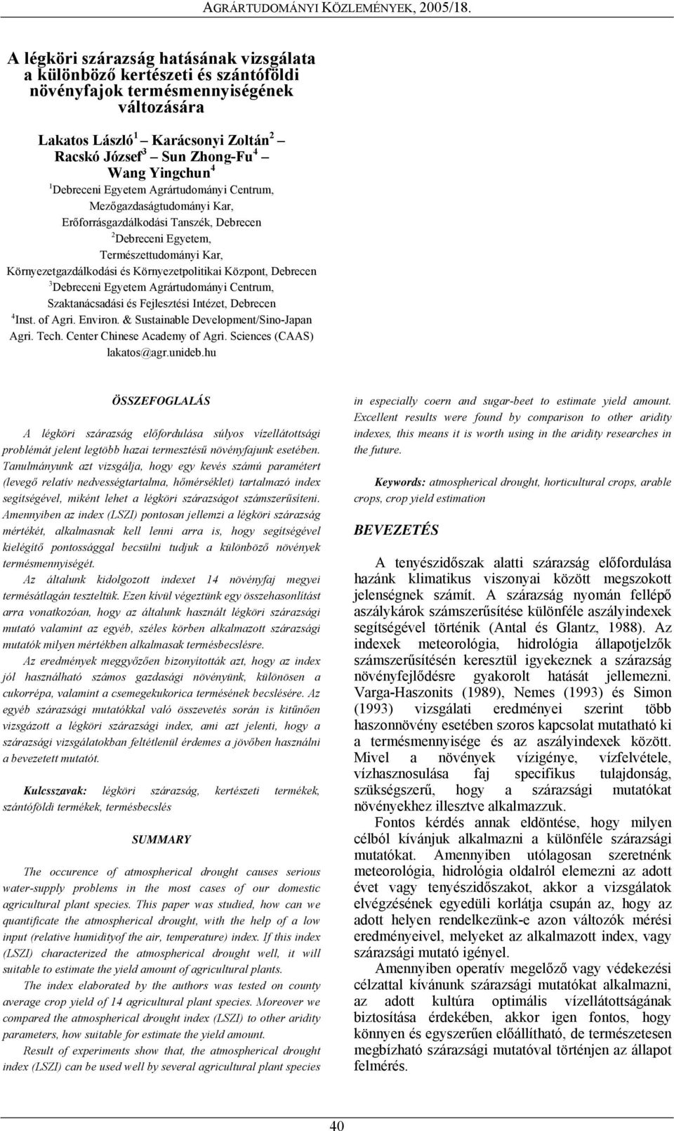 Környezetpolitikai Központ, Debrecen 3 Debreceni Egyetem Agrártudományi Centrum, Szaktanácsadási és Fejlesztési Intézet, Debrecen 4 Inst. of Agri. Environ. & Sustainable Development/Sino-Japan Agri.