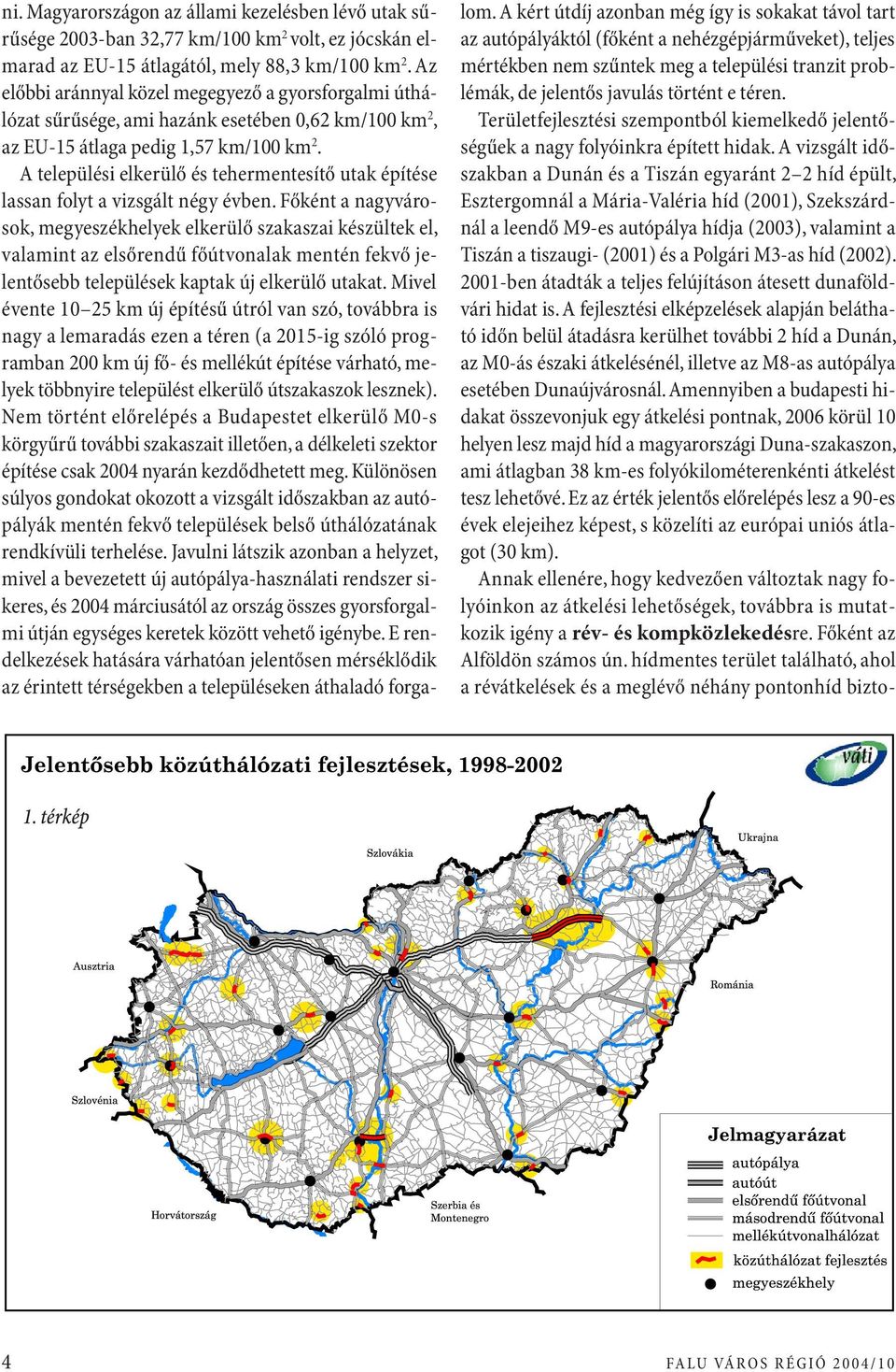 A települési elkerülő és tehermentesítő utak építése lassan folyt a vizsgált négy évben.